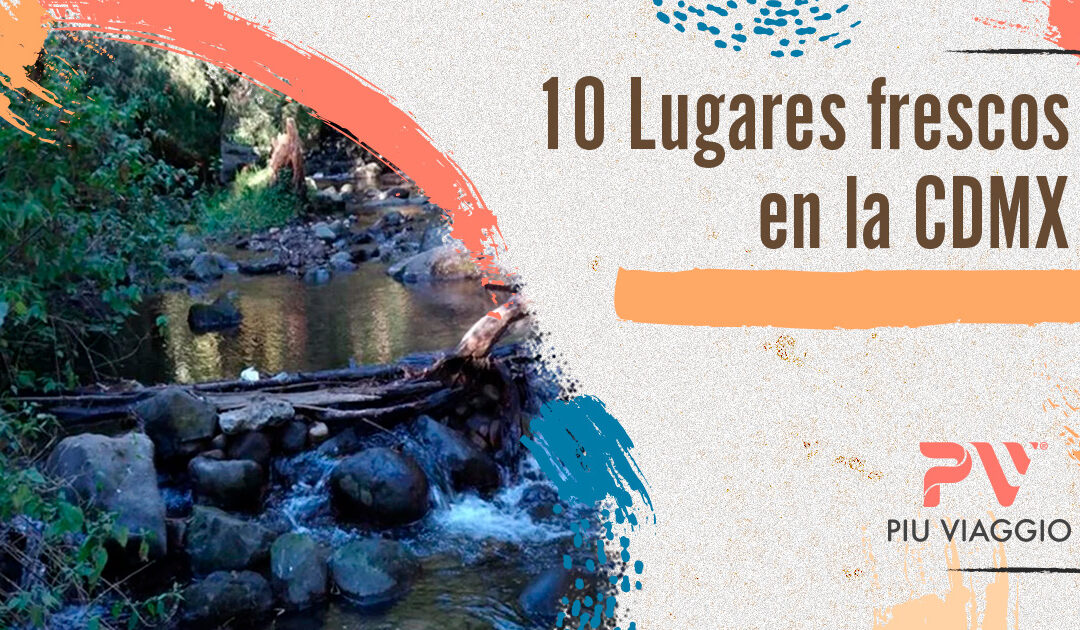 10 lugares frescos en la CDMX