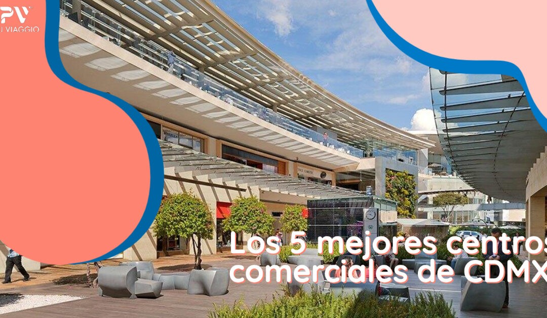 Los 5 mejores centros comerciales de CDMX